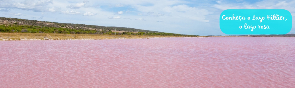 Lago Hillier – o fantástico lago rosa da Austrália