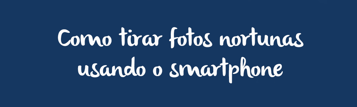 4 Dicas para tirar fotos noturnas em seu smartphone 