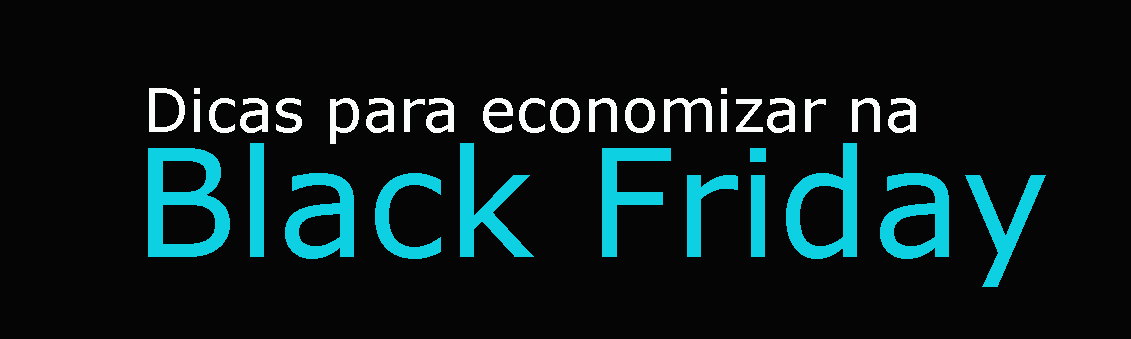 Dicas para economizar na Black Friday