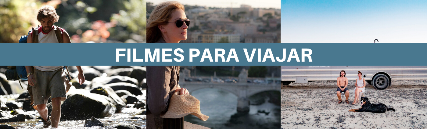 Seis filmes para viajar e se encantar sem sair de casa